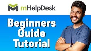 How to Use mHelpDesk - Beginners Guide 2022