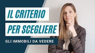 Il criterio per scegliere gli immobili da vedere