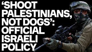 'Shoot Civilians, Not Dogs' - OFFICIAL Israeli Army Policy Exposed By Soldier