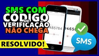 SMS com CÓDIGO de VERIFICAÇÃO NÃO CHEGA no CELULAR como RESOLVER o ERRO...