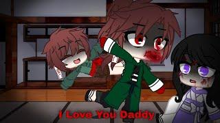 •| I Love You Daddy |• Meme ANGST (Demon Slayer) Abused AU [My AU]  Tanjiro Family AU