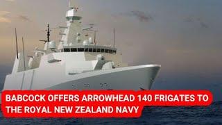 #BABCOCK OFFERS #ARROWHEAD 140 #FRIGATE TO THE ROYAL #NEWZEALAND NAVY #NZNAVY #AUSNAVY #ROYALNAVY