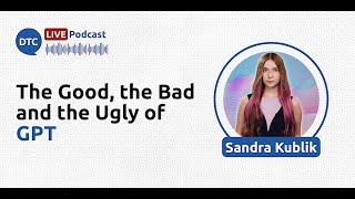 The Good, the Bad and the Ugly of GPT - Sandra Kublik