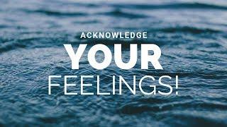 Acknowledge How You Are Feeling