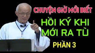 HỒI KÝ KHI MỚI RA TÙ LÚC CÒN TRẺ CHƯA AI ĐƯỢC NGHE - PHẦN 3 | CHA PHẠM QUANG HỒNG GIẢNG THUYẾT