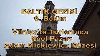 Baltık Gezisi 6. Bölüm: Vilnius'ta Turlamaca, Noel Pazarı ve Adam Mickiewicz Müzesi