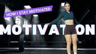 MOTIVATION | How I Stay Motivated