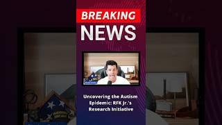 Uncovering the Autism Epidemic RFK Jr 's Research Initiative