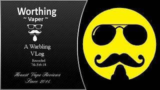 Worthing Vaper A Warbling VLog   The warbling is strong with this one lol