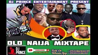 THROW BACK OLD NAIJA MIX | AFROBEAT MIX | BY DJ PRINCE FT DON JAZZY | 2 BABA | ORITSE FEMI | WIZKID