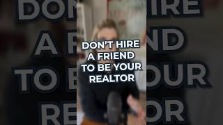 Don’t hire your friend to be your agent!