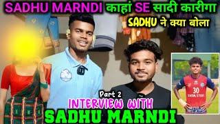 INTERVIEW WITH SADHU MARNDI || SADHU MARNDI काहां SE SHADI कारेगा || SADHU MARNDI ने क्या बोला