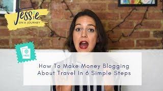 How To Make Money Blogging About Travel In 6 Simple Steps