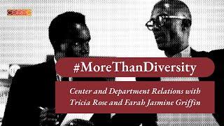 #MoreThanDiversity Center and Department Relations with Tricia Rose and Farah Jasmine Griffin