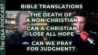 QnA: Different Translations, Christian without Hope, the Death of an Unbeliever, and Judgment prayer