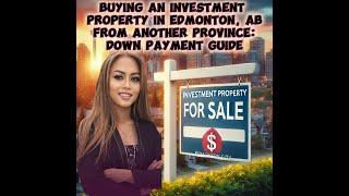 Buying an Investment Property in Edmonton from Another Province: Down Payment Guide