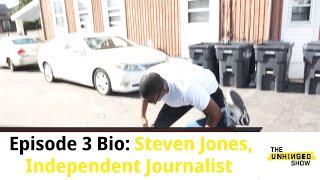 Unhinged Show Ep. 3 Bio: Steven Jones, Independent Journalist