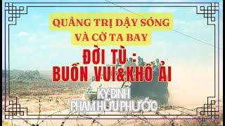 Quảng trị dậy sóng và cờ ta bay - Kỵ binh Phạm Hữu Phước - Bài 3 : Đời tù buồn vui và khổ ải