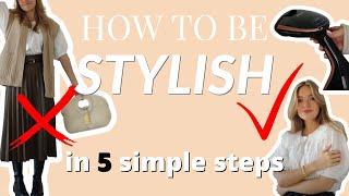 HOW TO BE STYLISH - 5 steps I NEVER miss!