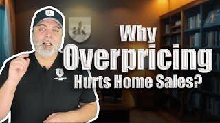 Why Overpricing Hurts Home Sales | Andy Kowalski Team