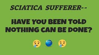 "Nothing can be done" for your Sciatica