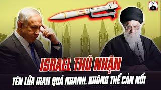 ISRAEL THÚ NHẬN: TÊN LỬA IRAN QUÁ NHANH, BẮN PHÁT NÀO TRÚNG PHÁT ĐÓ, KHÔNG THỂ CẢN NỔI