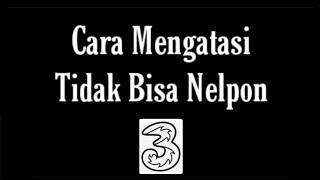 Cara Mengatasi Kartu 3 Tidak Bisa Digunakan Nelpon