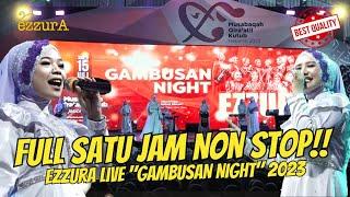 FULL SATU JAM NON STOP!! QASIDAH LIVE PERFORMANCE EZZURA "GAMBUSAN NIGHT" 2023