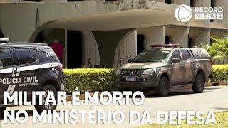 Militar é morto no prédio do Ministério da Defesa