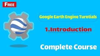 Google Earth Engine Complete Course Tutorials: 1. Introduction