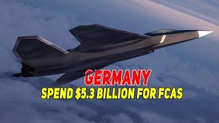 Germany to Spend $5.3 billion for FCAS | Germany Future Combat Air System