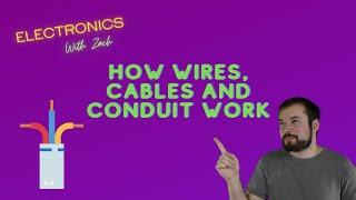 How Wire, Cable, and Conduit Work - Basic Information and Principles - Electronics with Zach