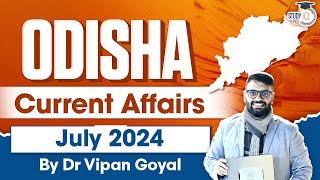 Odisha Current Affairs 2024 l Odisha July 2024 Current Affairs by Dr Vipan Goyal | OPSC OAS ASO