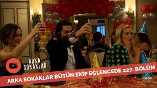 Arka Sokaklar Bütün Ekip Eğlencede 227. Bölüm