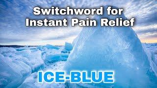 ICE BLUE  SWITCHWORD for defusing pain | दर्द से परेशान हैं तो ये सुनिए |Miracle switchword