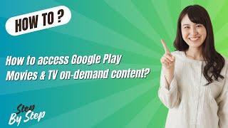 How to access Google Play Movies & TV on-demand content - Step by Step