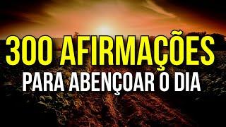 300 AFIRMAÇÕES PARA ABENÇOAR O DIA