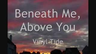 Vinyl Tide - Beneath me, above you (lyrics)