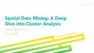 Esri 2014 UC Tech Session: Spatial Data Mining: A Deep Dive into Cluster Analysis
