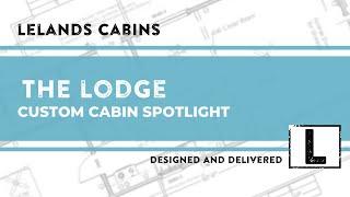 THE LODGE - Custom Cabin Spotlight - Lelands Cabins