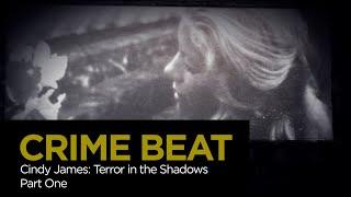 Crime Beat: Cindy James — Terror in the Shadows Part 1 | S4 E10