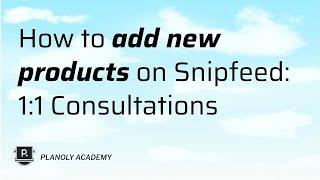 How to Add New Product on Snipfeed: 1:1 Consultations