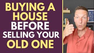 Buying a House Before Selling Your Old One