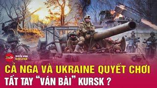 Cập nhật chiến sự Nga-Ukraine mới nhất 15/11: Nga quyết chơi "canh bạc" tất tay với Ukraine ở Kursk