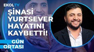 Şinasi Yurtsever'in Ölüm Haberini Duyuran Zafer Algöz  Paylaşımını Neden Sildi? I Gün Ortası