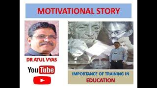 IMPORTANCE OF TRAINING IN EDUCATION  BY DR ATUL VYAS