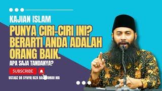 Jika Punya Ciri-Ciri Ini Berarti Anda Orang Baik - Ustadz Dr Syafiq Riza Basalamah MA