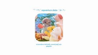 ࿐ ࿔*:･ﾟaquarium date⋅˚₊ଳ⋆ ° // a tsundere twintails, serani poji, etc. playlist