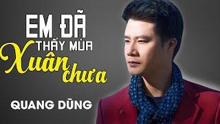 EM ĐÃ THẤY MÙA XUÂN CHƯA - Quang Dũng | Official MV