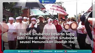 BUPATI SITUBONDO BESERTA SANG ISTRI TIBA DI KABUPATEN SITUBONDO SEUSAI MENUNAIKAN IBADAH HAJI